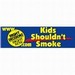Kids Shouldn't Smoke Bumper Sticker