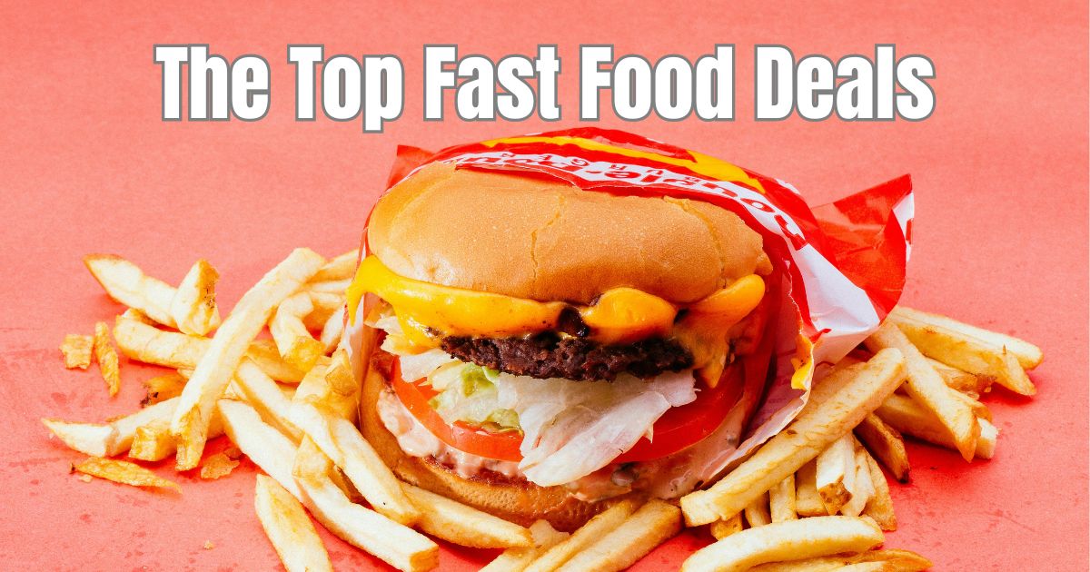 The Top 20 Fast Food Deals: Updated 2024 - Daily Deals & Coupons
