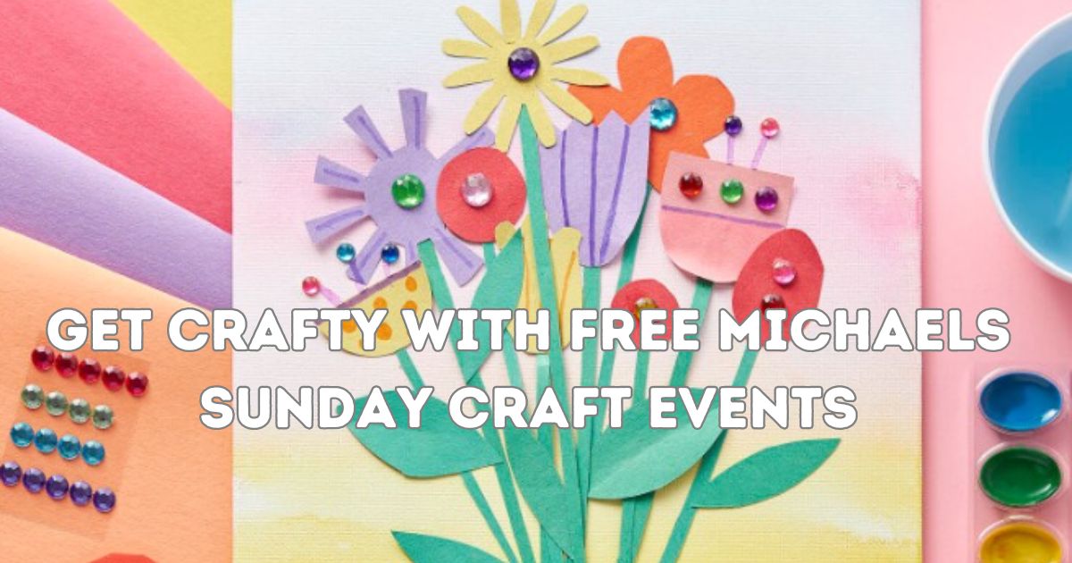 Get Crafty for Free with Michaels Sunday Craft Events and Other Craft
