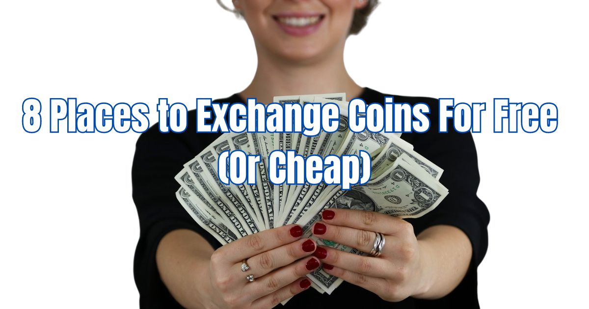 Where Can I Change My Coins for Cash for Free? 8 Top Places to Exchange