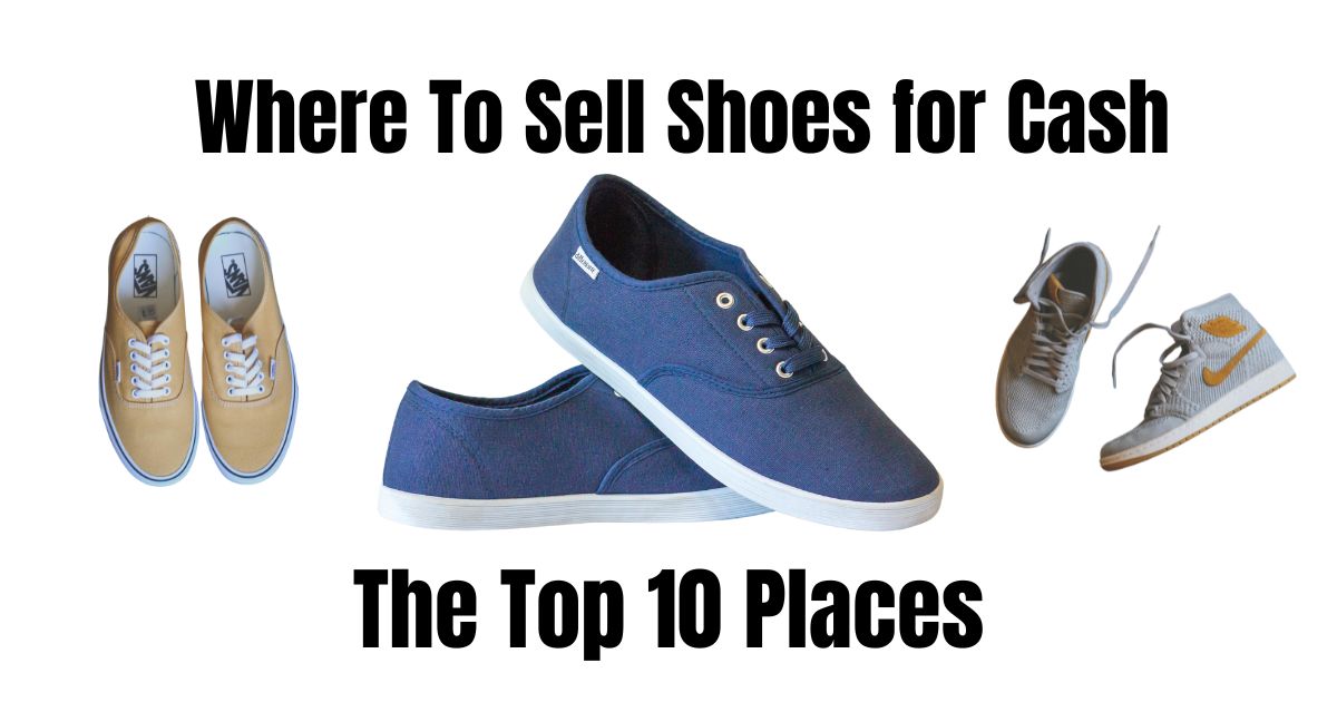 Where Can I Sell My Shoes for Cash Near Me? The Top 10 Options Daily