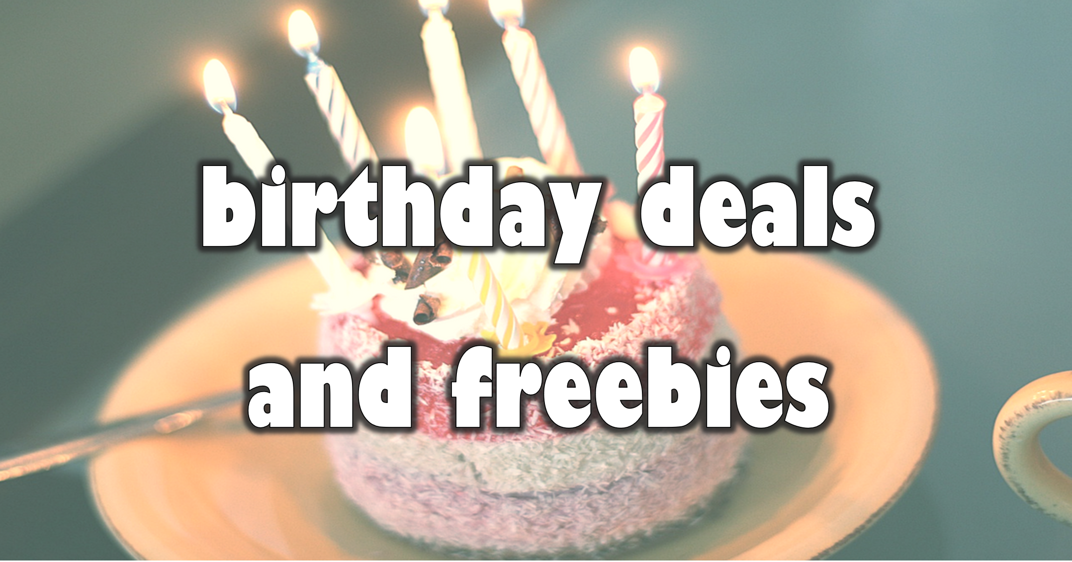 Birthday Freebies and Coupons